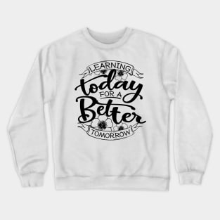 'Learning Today For A Better Tomorrow' Education Shirt Crewneck Sweatshirt